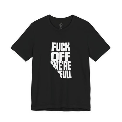 F*ck Off, We’re Full Graphic T-Shirt