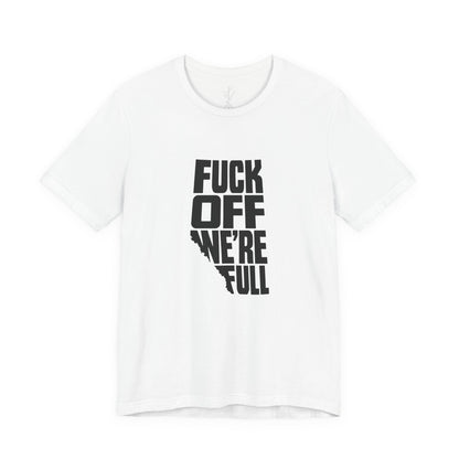 F*ck Off, We’re Full Graphic T-Shirt